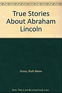True Stories About Abraham Lincoln (Library)