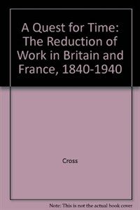 A quest for time : the reduction of work in Britain and France, 1840-1940