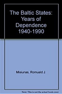 The Baltic States: Years of Dependence, 1940-1990 (Hardcover, Expanded and Up)