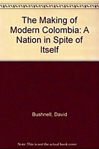 The Making of Modern Colombia: A Nation in Spite of Itself (Hardcover)