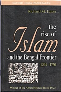 The Rise of Islam and the Bengal Frontier, 1204-1760 (Hardcover)