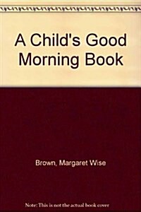 A Childs Good Morning Book (Library)