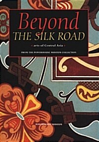 Beyond the Silk Road: Arts of Central Asia (Paperback)