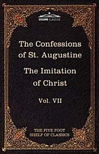 The Confessions of St. Augustine & the Imitation of Christ by Thomas Kempis: The Five Foot Shelf of Classics, Vol. VII (in 51 Volumes) (Hardcover)