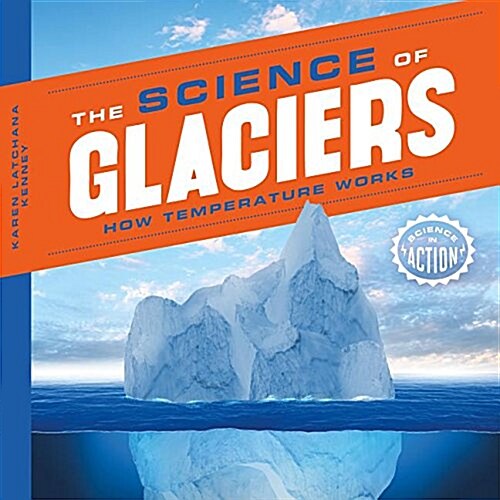 Science of Glaciers: How Temperature Works (Library Binding)