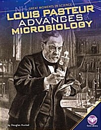 Louis Pasteur Advances Microbiology (Library Binding)