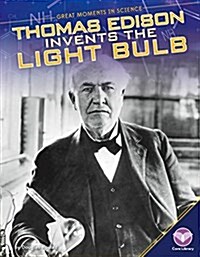 Thomas Edison Invents the Light Bulb (Library Binding)