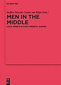 Men in the Middle: Local Priests in Early Medieval Europe (Hardcover)