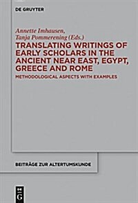 Translating Writings of Early Scholars in the Ancient Near East, Egypt, Greece and Rome: Methodological Aspects with Examples (Hardcover)