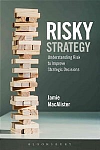 Risky Strategy : Understanding Risk to Improve Strategic Decisions (Hardcover)