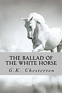 The Ballad of the White Horse (Paperback)