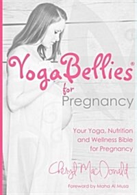 Yogabellies for Pregnancy: Your Guide to Yoga and Holistic Health in Pregnancy (Paperback)