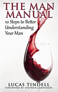 The Man Manual: 10 Steps to Better Understanding Your Man (Paperback)