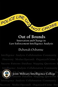 Out of Bounds: Innovation and Change in Law Enforcement Intelligence Analysis (Paperback)