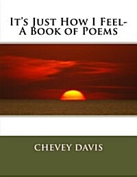 Its Just How I Feel- A Book of Poems (Paperback)