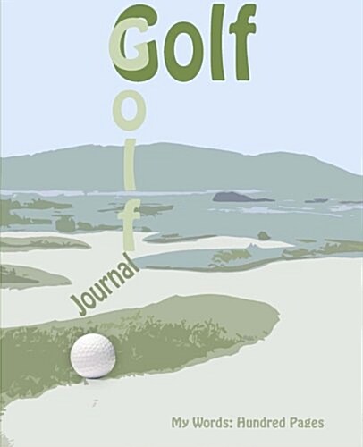 Golf Journal: My Words: 100 Page Journal (Paperback)
