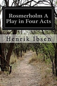 Rosmerholm a Play in Four Acts (Paperback)