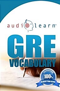 GRE Vocabulary AudioLearn: A Complete Review of the 500 Most Commonly Tested GRE Vocabulary Words! (Paperback)