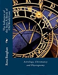 The Influence of the Stars: A Book of Old World Lore: Astrology, Chiromancy and Physiognomy (Paperback)