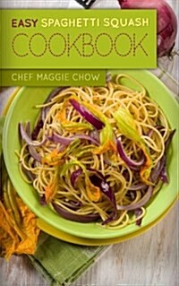 Easy Spaghetti Squash Cookbook (Paperback)