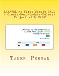 LARAVEL ? My First Simple CRUD ( Create-Read-Update-Delete) Project with MYSQL (Paperback)