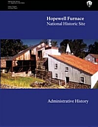 Hopewell Furnace National Historic Site: Administrative History (Paperback)