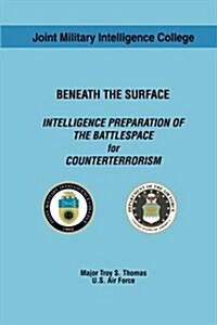 Beneath the Surface: Intelligence Preparation of the Battlespace for Counterterrorism (Paperback)