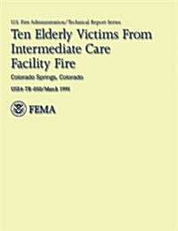 Ten Elderly Victims from Intermediate Care Facility Fire: Colorado Springs, Colorado (Paperback)