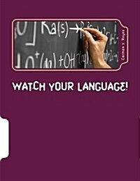 Watch Your Language!: Ways of Talking and Interacting with Students That Crack the Behavior Code (Paperback)