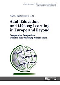 Adult Education and Lifelong Learning in Europe and Beyond: Comparative Perspectives from the 2015 Wuerzburg Winter School (Hardcover)
