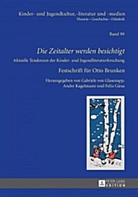 Die Zeitalter werden besichtigt: Aktuelle Tendenzen der Kinder- und Jugendliteraturforschung - Festschrift fuer Otto Brunken (Hardcover)