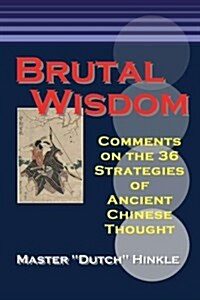 Brutal Wisdom: Comments on the 36 Strategies of Ancient Chinese Thought (Paperback)