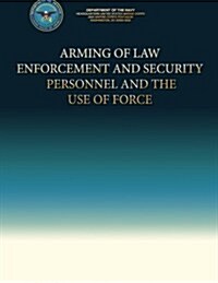 Arming of Law Enforcement and Security Personnel and the Use of Force (Paperback)