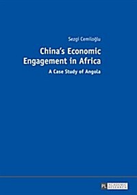 Chinas Economic Engagement in Africa: A Case Study of Angola (Paperback)