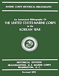 An Annotated Bibliography of the United States Marine Corps in the Korean War (Paperback)