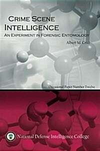 Crime Scene Intelligence: An Experiment in Forensic Entomolgy (Paperback)