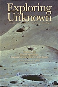 Exploring the Unknown Volume VII: Human Space Flight Projects Mercury, Gemini and Apollo: Selected Documents in the History of the U.S. Civil Space Pr (Paperback)