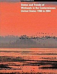 Status and Trends of Wetlands in the Conterminous United States 1998 to 2004 (Paperback)