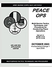 Peace Ops Multi-service Tactics, Techniques, and Procedures for Conducting Peace Operations (Paperback)