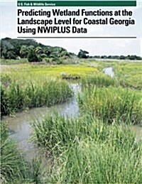 Predicting Wetland Functions at the Landscape Level for Coastal Georgia Using Nwiplus Data (Paperback)