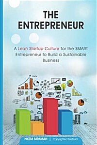 The Entrepreneur: A Lean Startup Culture for Smart Entrepreneurs to Build a Sustainable Business (Paperback)