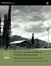 Cultural Landscape Report for Park Headquarters, Denali National Park (Paperback)