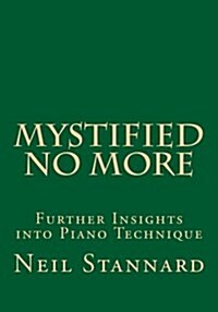 Mystified No More: Further Insights Into Piano Technique (Paperback)