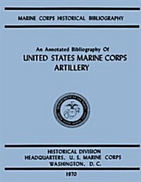 An Annotated Biliography of United States Marine Corps Artillery (Paperback)