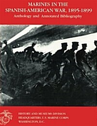 Marines in the Spanish-American War: 1895-1899: Anthology and Annotated Bibliography (Paperback)