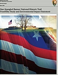 Star-Spangled Banner National Historic Trail: Feasibility Study & Final Environmental Impact Statement (Paperback)