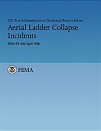 Aerial Ladder Collapse Incidents: U.S. Fire Administration Technical Report 081 (Paperback)