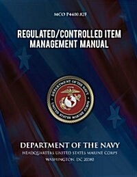 Regulated Controlled Item Management Manual: Marine Corps Unified Material Management System (Mumms) (Paperback)