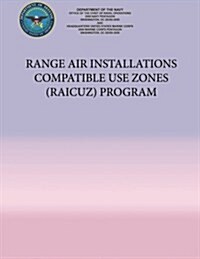 Range Air Installations Compatible Use Zones (Raicuz) Program (Paperback)
