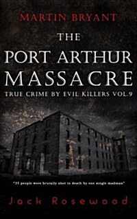 Martin Bryant: The Port Arthur Massacre: Historical Serial Killers and Murderers (Paperback)